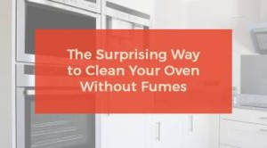 The Surprising way to clean your oven without fumes.